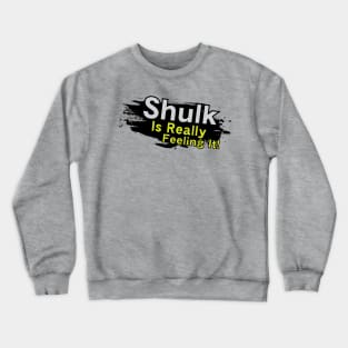 Shulk is Really Feeling It! Crewneck Sweatshirt